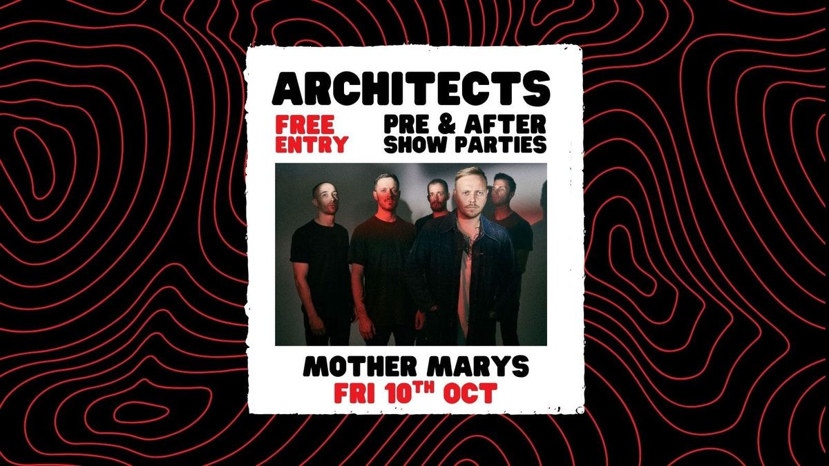 ARCHITECTS: Pre Show &amp; After Party - FREE ENTRY!