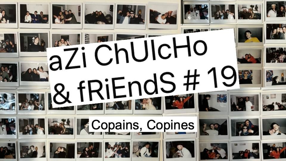 aZi ChUIcHo & fRiEndS #19 : copains, copines