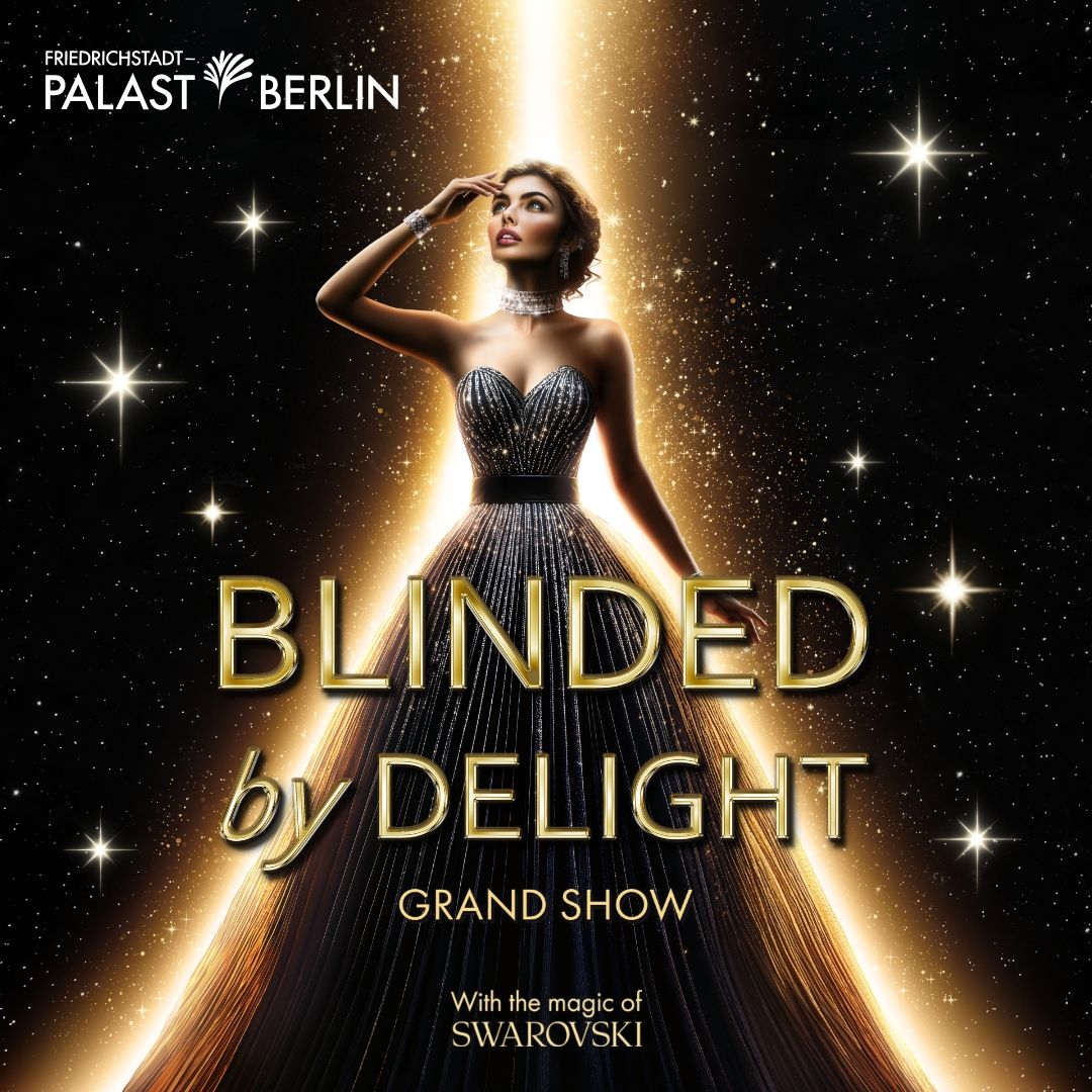 Blinded by Delight at Friedrichstadt-Palast