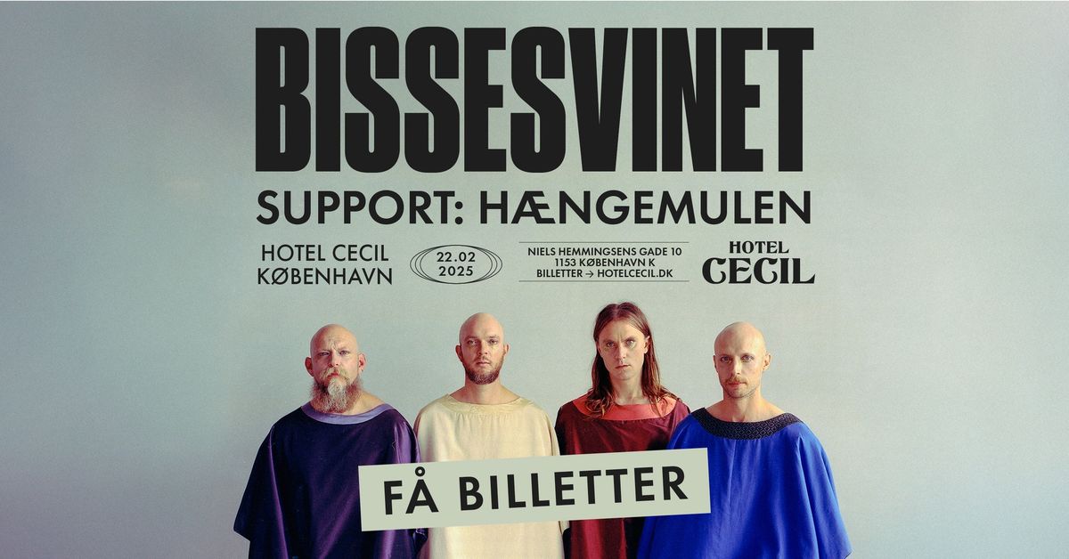 F\u00c5 BILLETTER! Bissesvinet + support: H\u00e6ngemulen | Hotel Cecil, K\u00f8benhavn