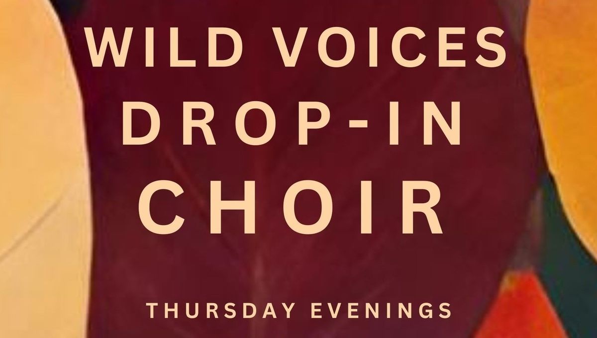 Wild Voices Drop-in Choir Thursday evenings BS5