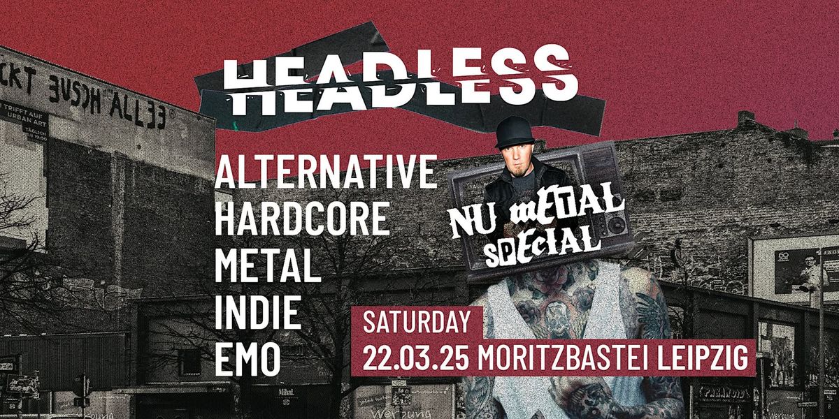 Headless + Team 80s  \u2022  Nu Metal Special \u2022 Leipzig