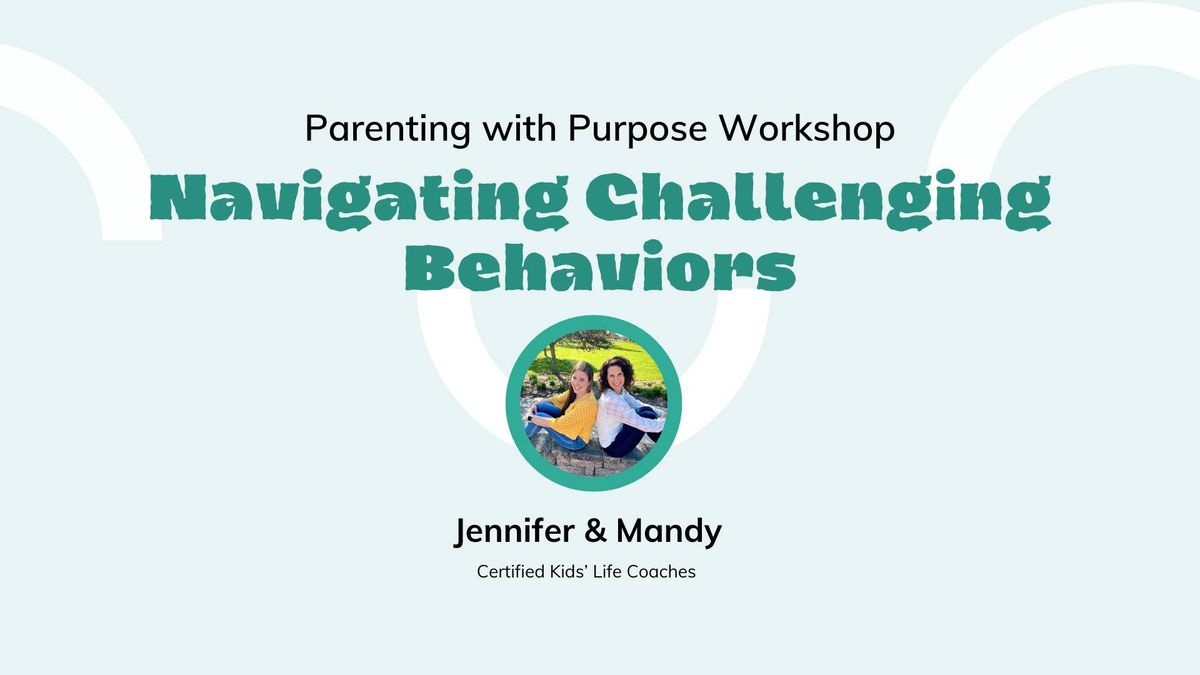 Parenting with Purpose Workshop: Navigating Challenging Behaviors