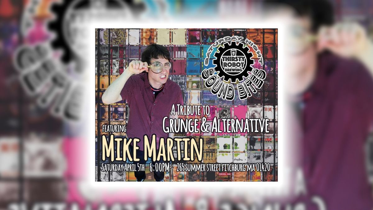 SATURDAY NIGHT SOUNDBITES AT THIRSTY ROBOT FEATURING MIKE MARTIN: A TRIBUTE TO GRUNGE & ALTERNATIVE