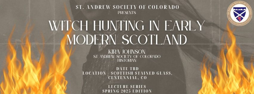 --Date TBD --LECTURE: Witch-Hunting in Early Modern Scotland -- Date TBD--