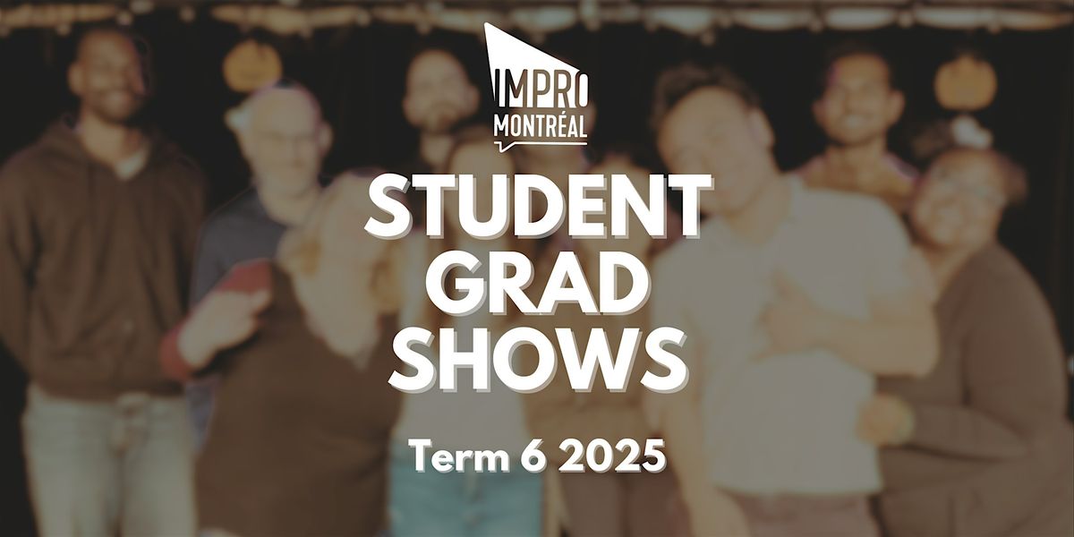 Montreal Improv Term 6 Grad Shows