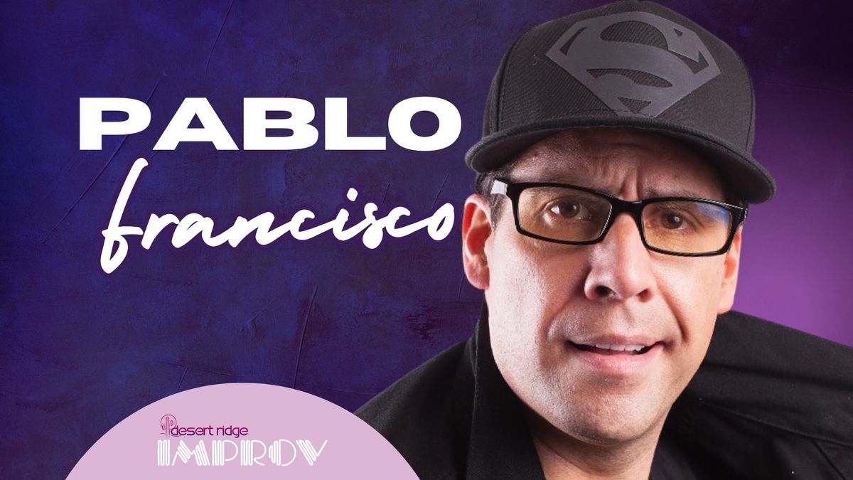 PABLO FRANCISCO @ DESERT RIDGE IMPROV