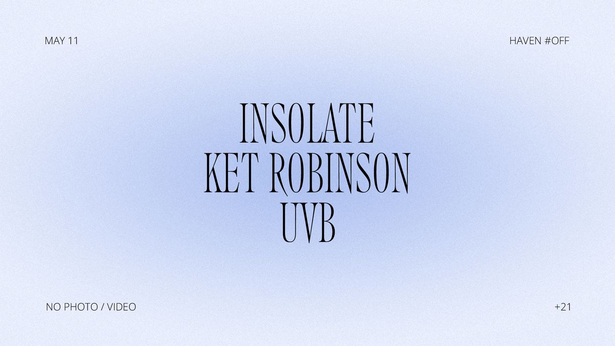 HAVEN #OFF \u2022 Insolate, Ket Robinson, UVB
