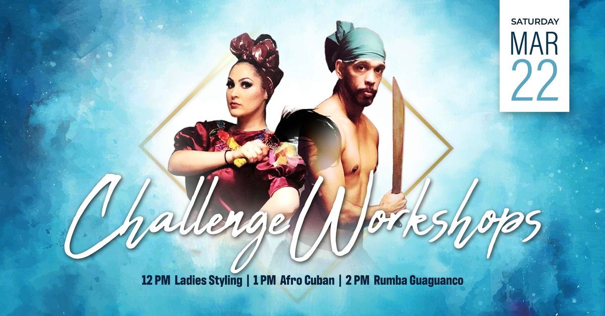 CHALLENGE WORKSHOPS - AFRO CUBAN, RUMBA & LADIES STYLING