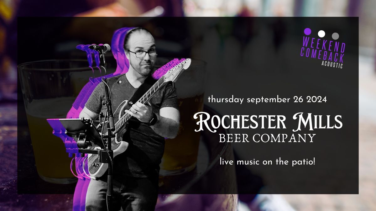 Weekend ComeBack Acoustic at Rochester Mills Beer Co.!