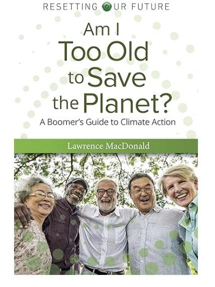 Am I Too Old To Save the Planet? A Boomer's Guide to Climate Action