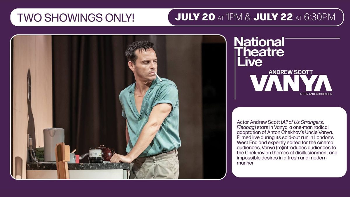 National Theatre Live: Vanya - Two Shows Only!