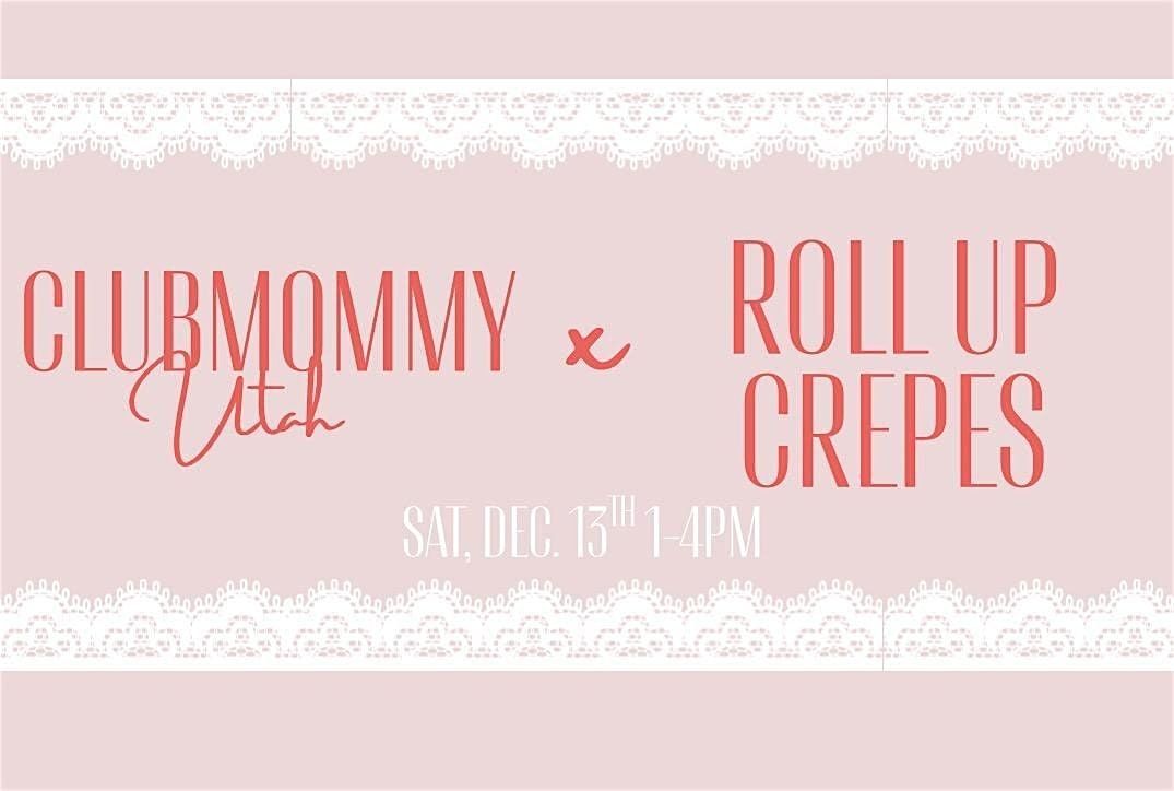 ClubMommyUtah x RollUp Crepes