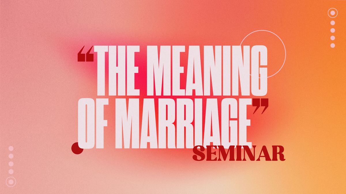 "The Meaning of Marriage" Seminar