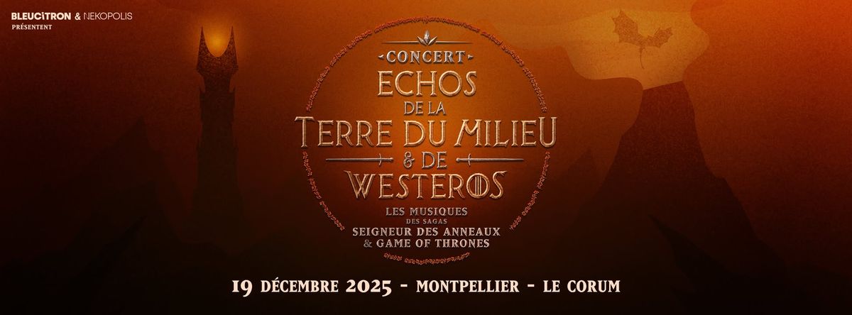 Echos de la Terre du Milieu & de Westeros, Concert Seigneur des Anneaux & GOT @MONTPELLIER, Le Corum