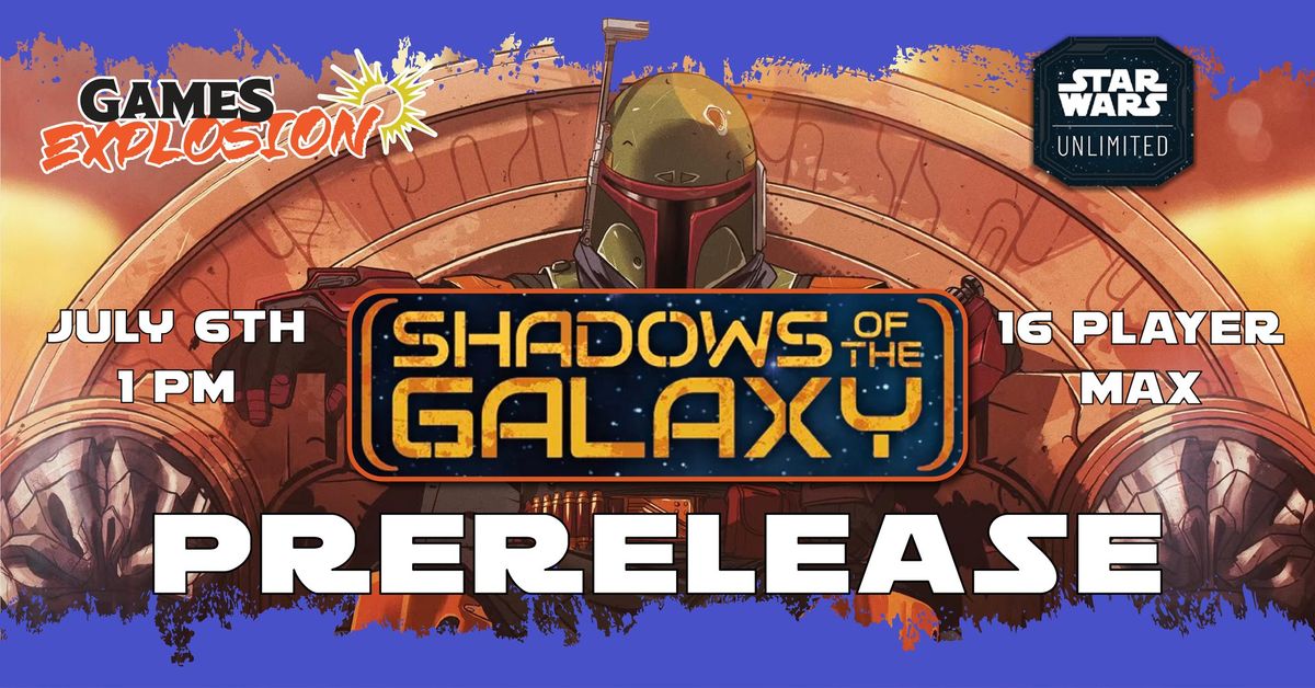 Games Explosion Star Wars Unlimited Shadows of the Galaxy Prerelease