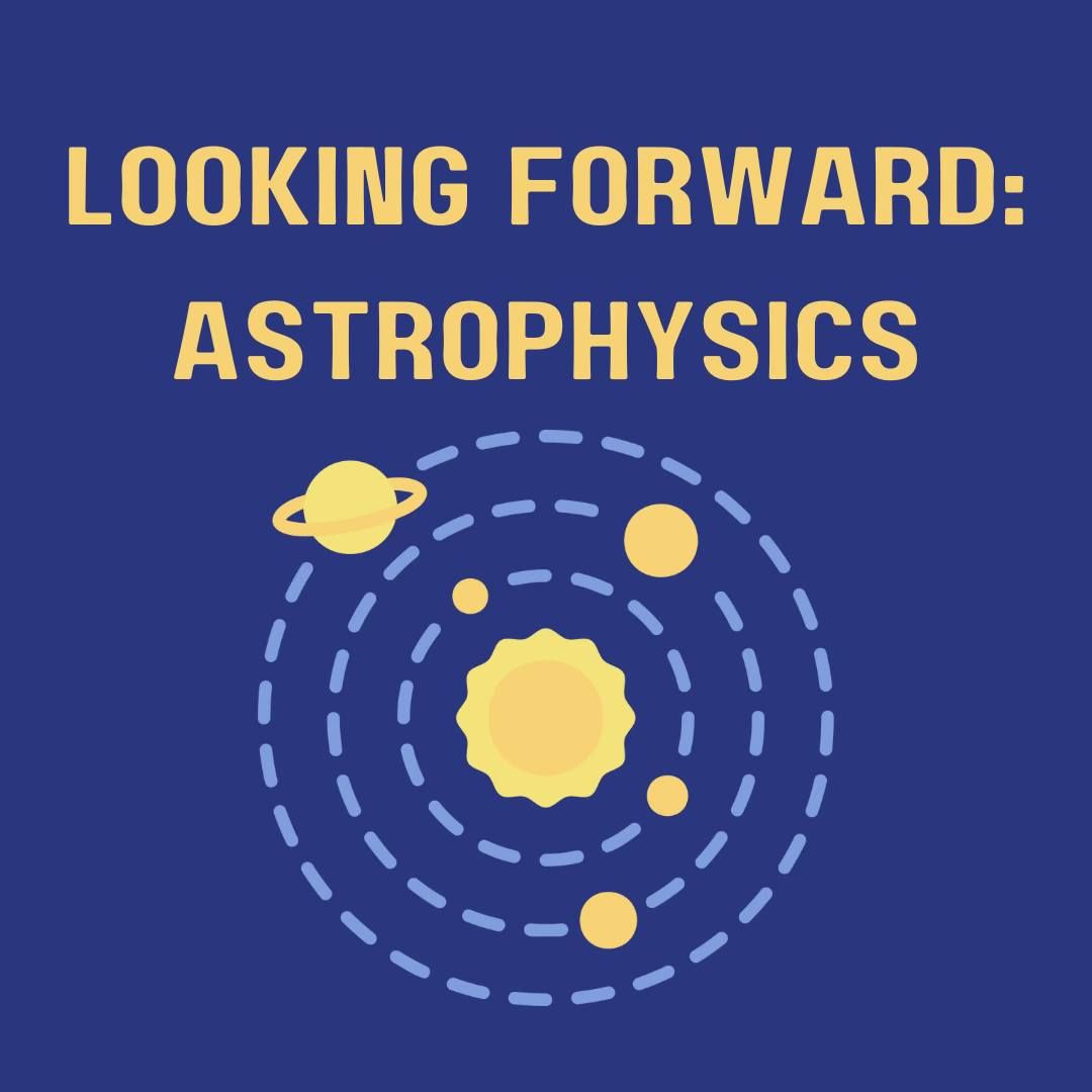 Looking Forward To: Astrophysics