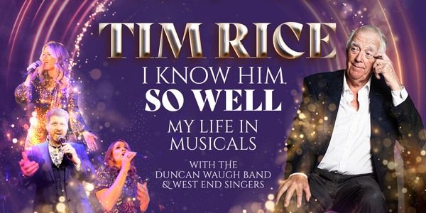 Sir Tim Rice: My Life In Musicals \u2013 I Know Him So Well