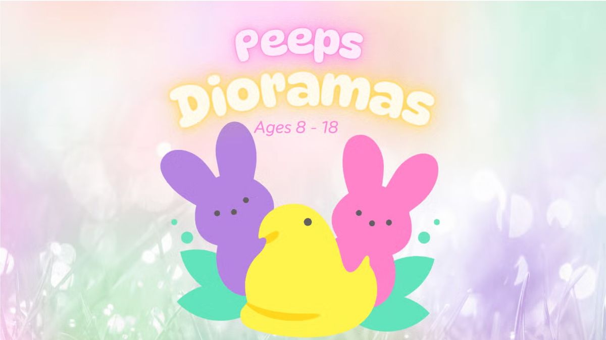 Peeps Dioramas Downtown! (Ages 8-18)