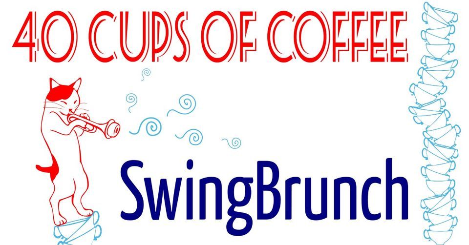 40 Cups Of Coffee -  SwingBrunch #4
