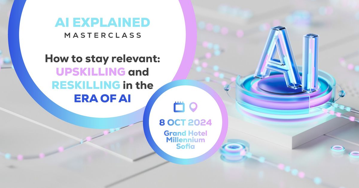 AI Explained Masterclass: Upskilling and Reskilling in the Era of AI