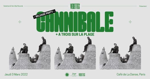Cannibale - Release Party ! + A 3 Trois sur La Plage | Caf\u00e9 de la Danse, Paris
