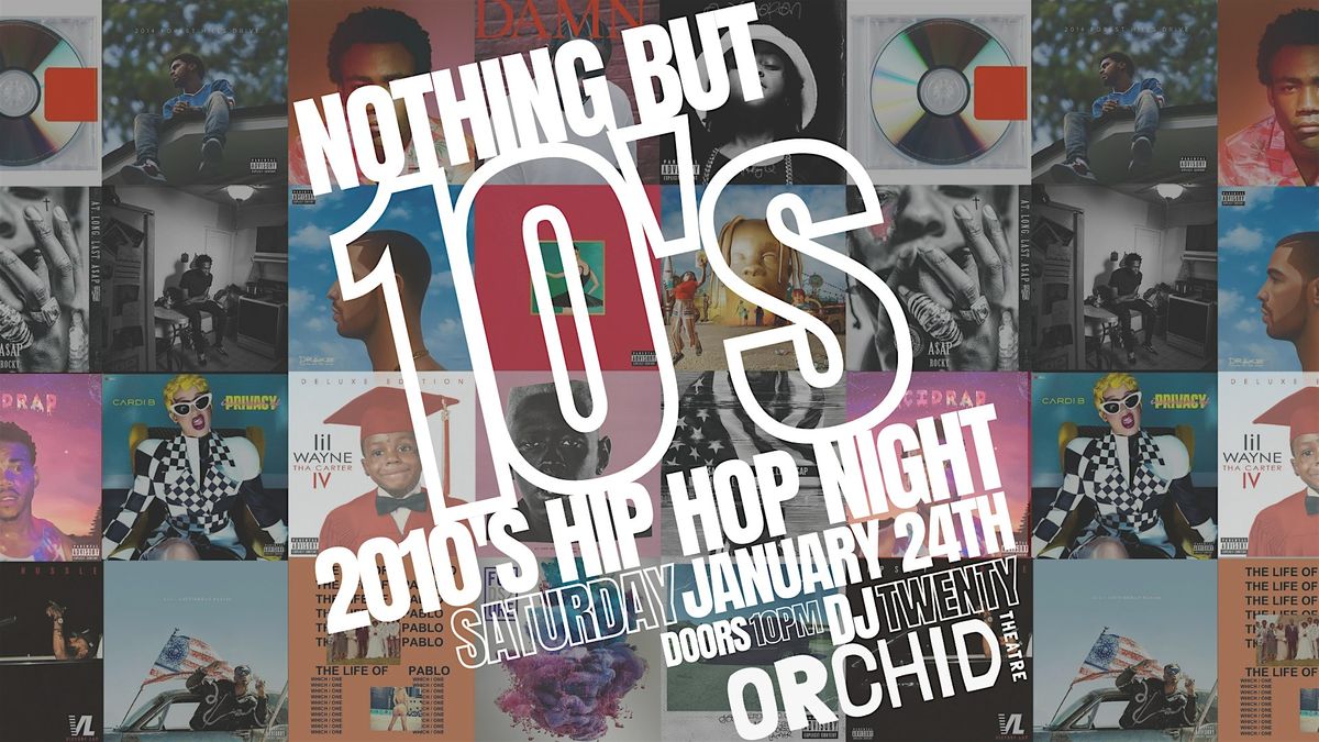Nothing But 10's - 2010's Hip Hop Night at Orchid Theatre