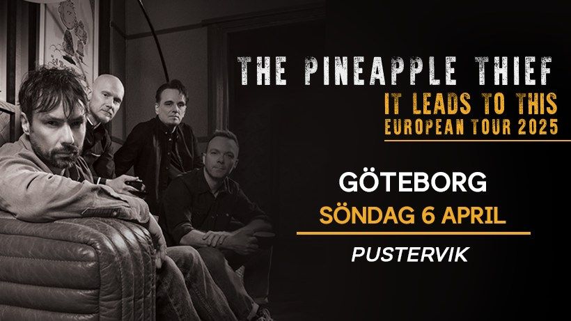 The Pineapple Thief+special guest \u2022 Pustervik 6 april