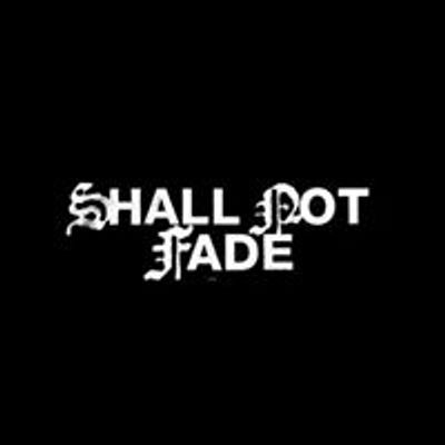 Shall Not Fade
