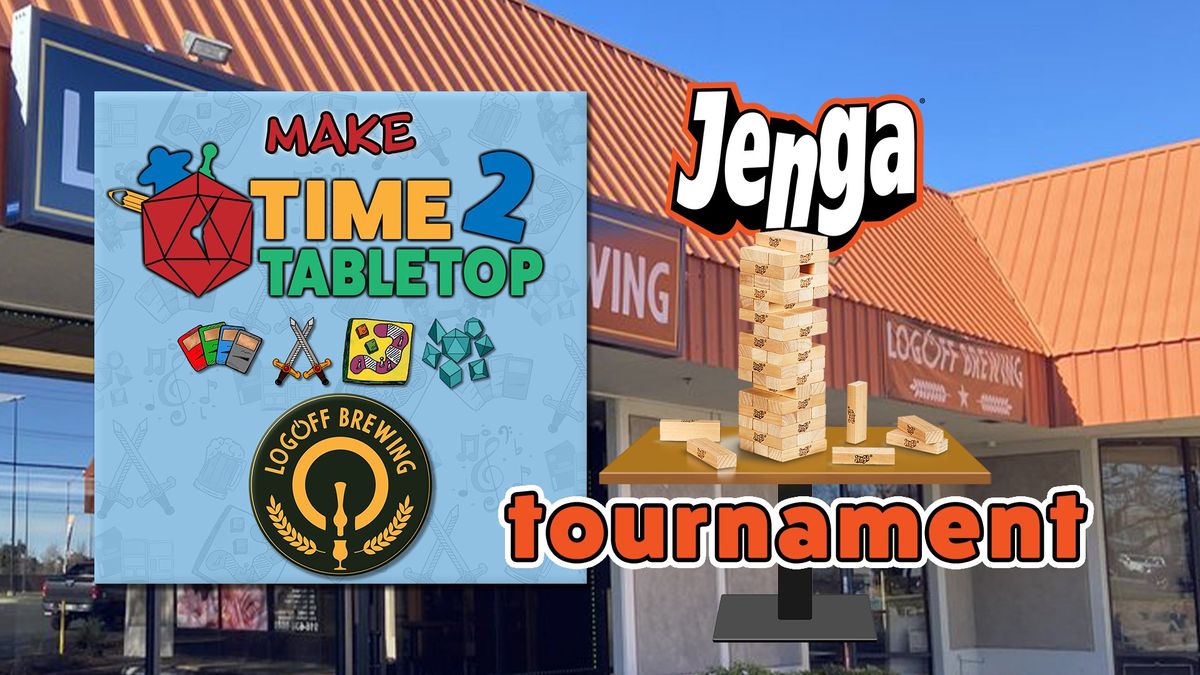 LogOff Brewing - Make Time2Tabletop Game Day! JENGA Tournament!