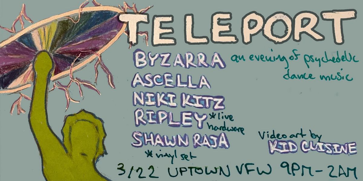 TELEPORT 003 : Byzarra \u2022 Ascella \u2022 Niki Kitz \u2022 Ripley \u2022 Shawn Raja