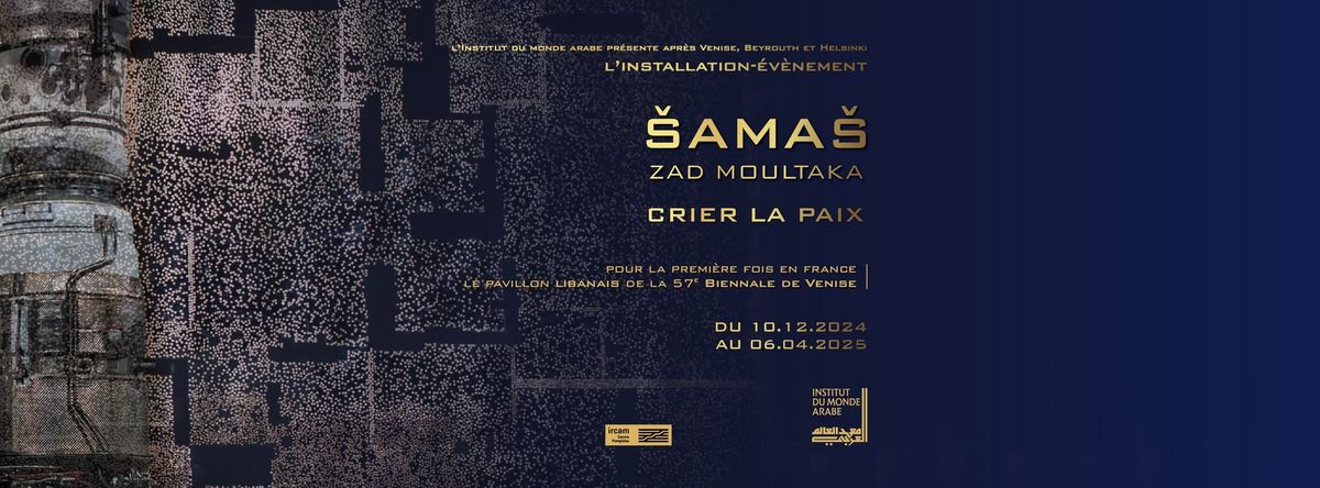 Zad Moultaka - \u0160AMA\u0160 Crier la paix (Installation)