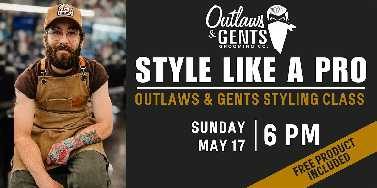 Outlaws & Gents Styling Class: Learn to Style Like a Pro