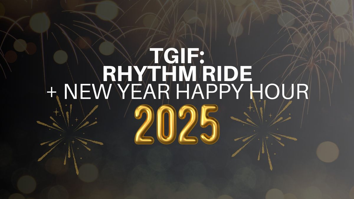 TGIF: Rhythm Ride New Year's Party + Happy Hour