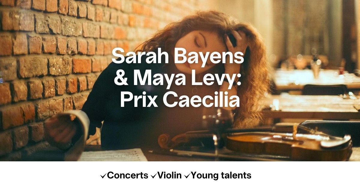 Sarah Bayens & Maya Levy: Prix Caecilia