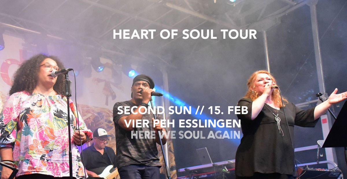 HERE WE SOUL AGAIN \u2022 SECOND SUN \u2022 15. FEB \u2022 VIER PEH \u2022 ESSLINGEN