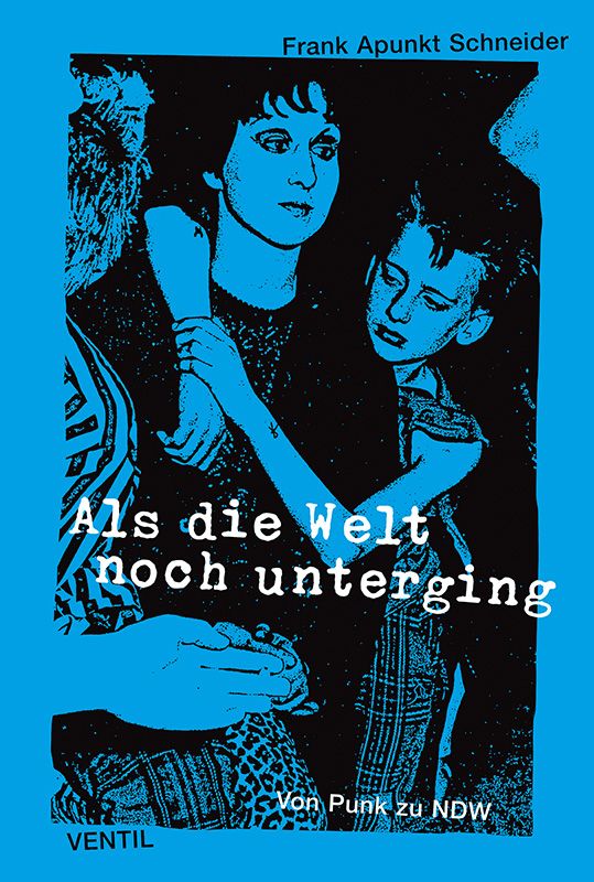 Frank Apunkt Schneider "Als die Welt noch unterging. Von Punk zu NDW" (Vortrag und DJ-Abend)