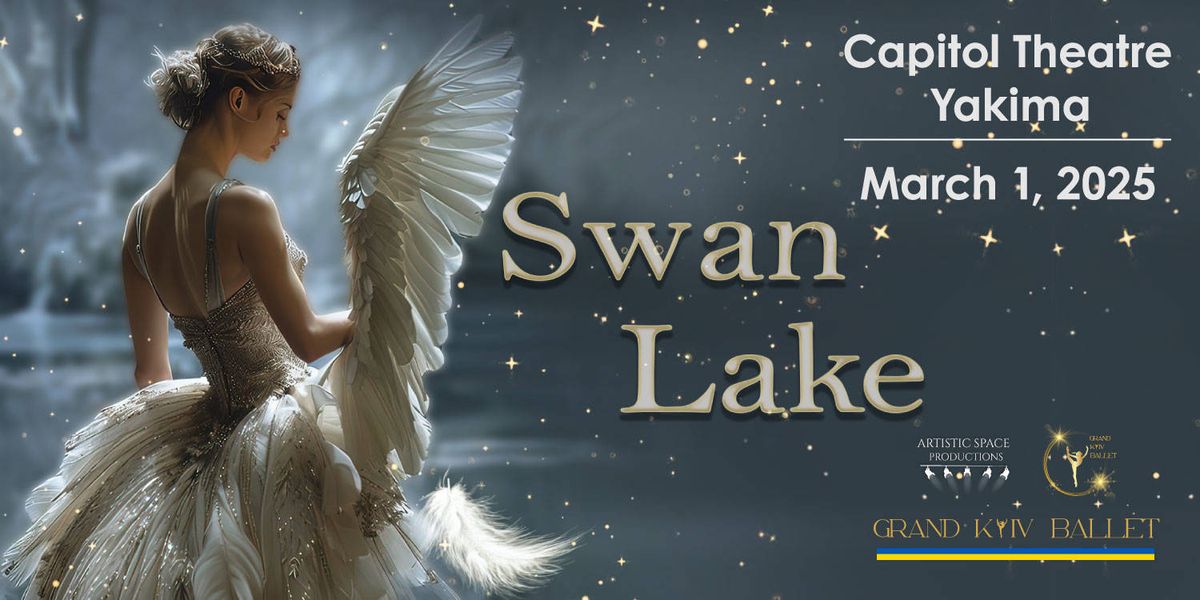 Grand Kyiv Ballet - Swan Lake at Capitol Theatre Yakima