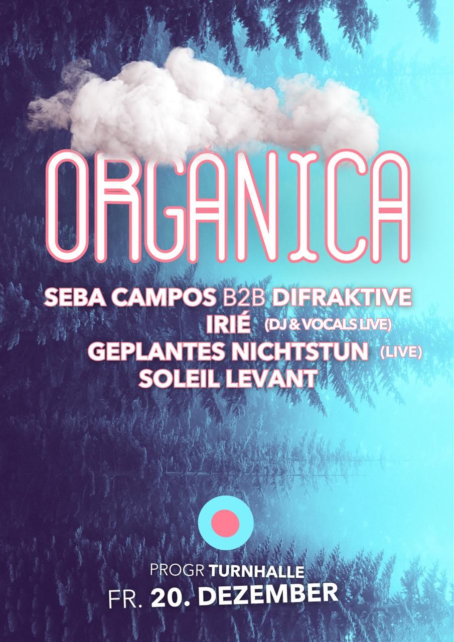 ORGANICA w\/ SEBA CAMPOS B2B DIFRAKTIVE \u2013 IRI\u00c9 \u2013 GEPLANTES NICHTSTUN \u2013 SOLEIL LEVANT