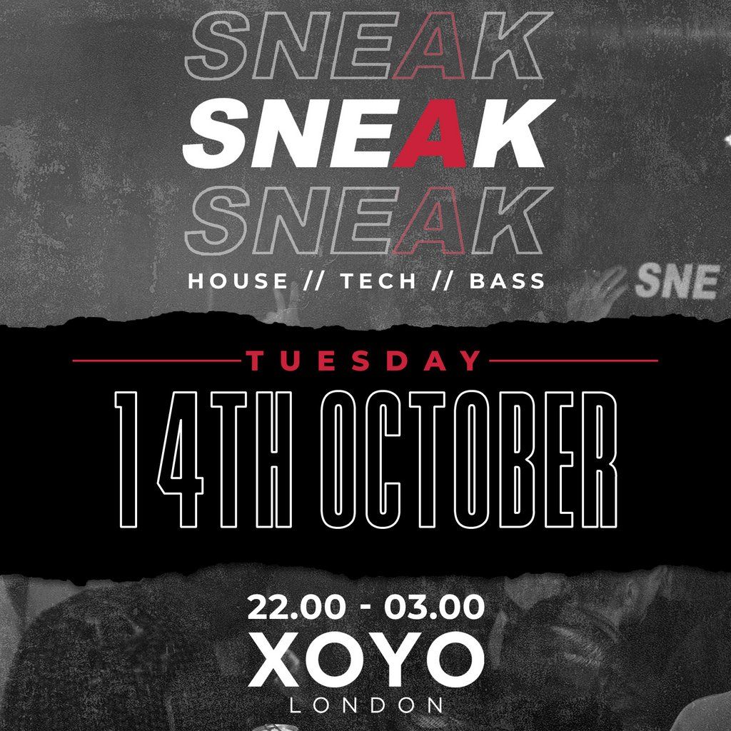 SNEAK RAVE @ XOYO - Tuesday 14th October
