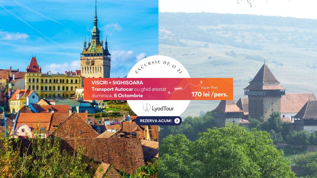 Excursie de o zi, 6 octombrie: VISCRI - SIGHISOARA - Cetatea fortificata