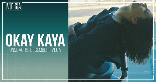 Okay Kaya [support: Reveal Party] - VEGA - Ny dato - Udsolgt