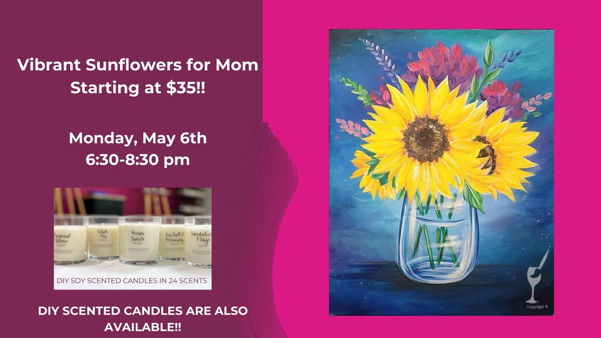 Vibrant Sunflowers for Mom- Starting at $35-DIY Scented Candles will also be available!