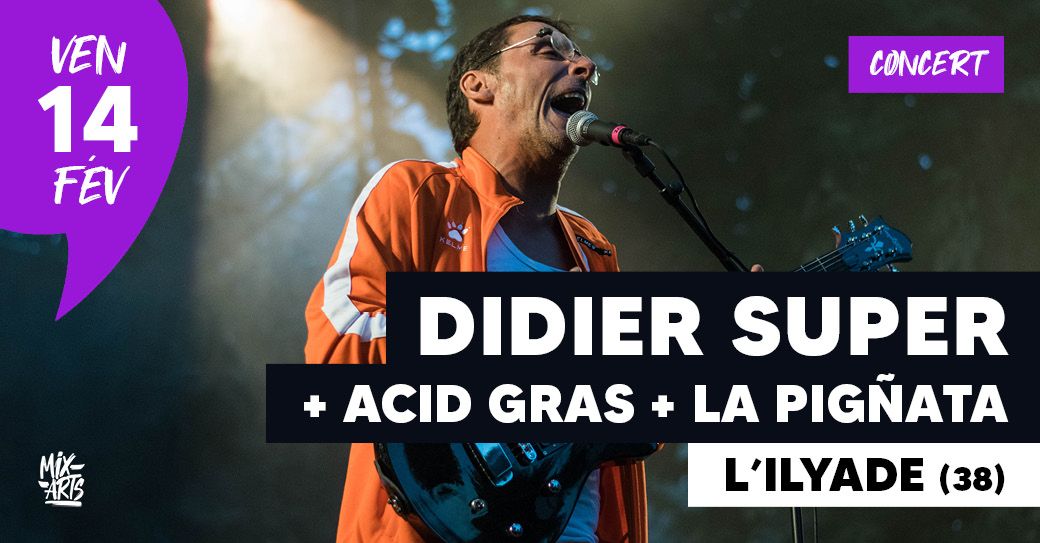 DIDIER SUPER + ACID GRAS + LA PIG\u00d1ATA