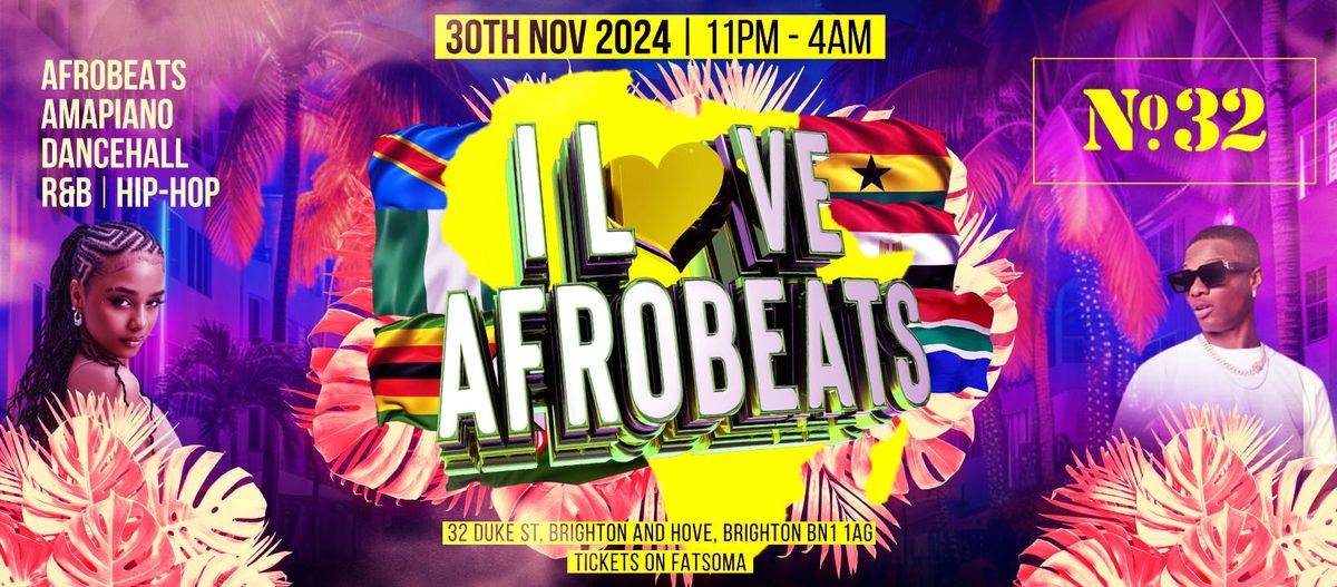 I LOVE AFROBEATS | BRIGHTON | SAT 30th NOV | NO.32 I 11PM - 4AM