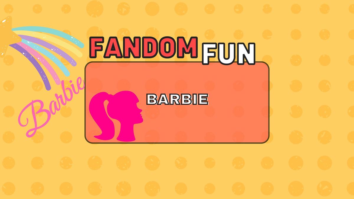 Fandom Fun: Barbie