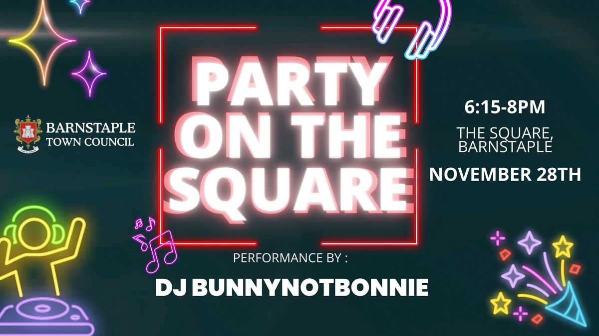 PARTY ON THE SQUARE WITH DJ BUNNYNOTBONNIE 