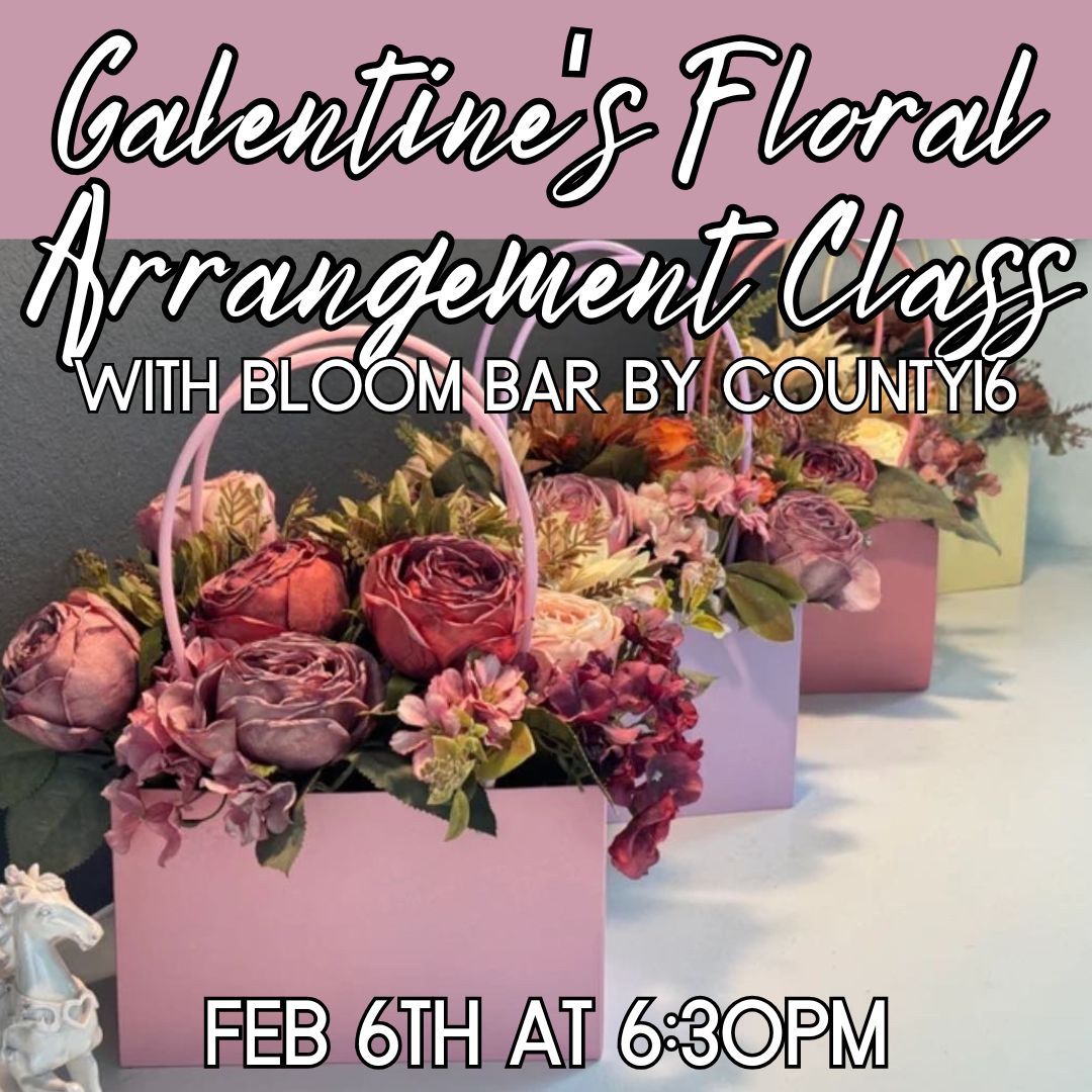 Galentine's Floral Arrangement Class with Bloom Bar by County16