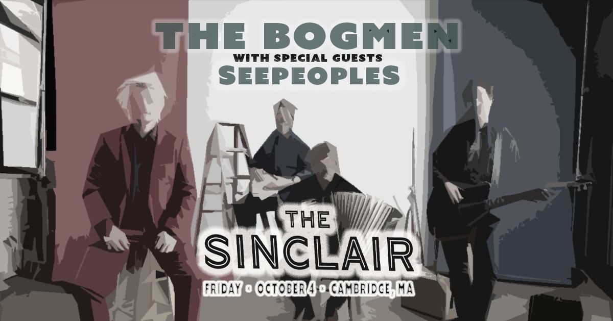 The Bogmen w\/s\/g SeepeopleS | The Sinclair (Cambridge, MA)