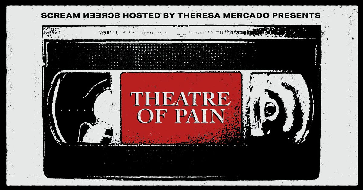 Scream Screen presents: THEATRE OF PAIN double feature!